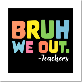 Bruh We Out Teachers End Of School Year Teacher Summer Posters and Art